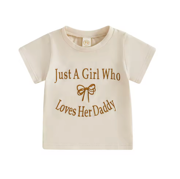 Just a girl who loves her Daddy Embroidered T Shirts (3 Colors) - PREORDER