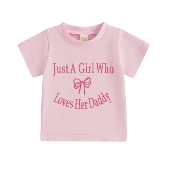 Just a girl who loves her Daddy Embroidered T Shirts (3 Colors) - PREORDER