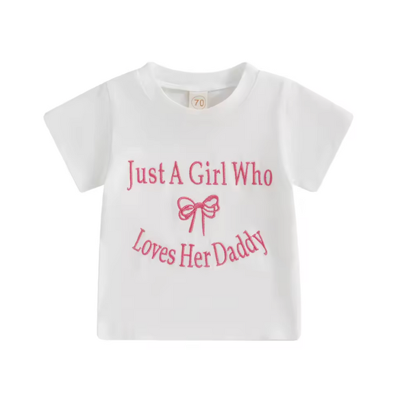 Just a girl who loves her Daddy Embroidered T Shirts (3 Colors) - PREORDER